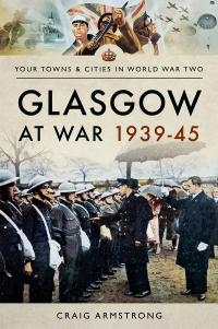 Cover image: Glasgow at War, 1939–45 9781473879676