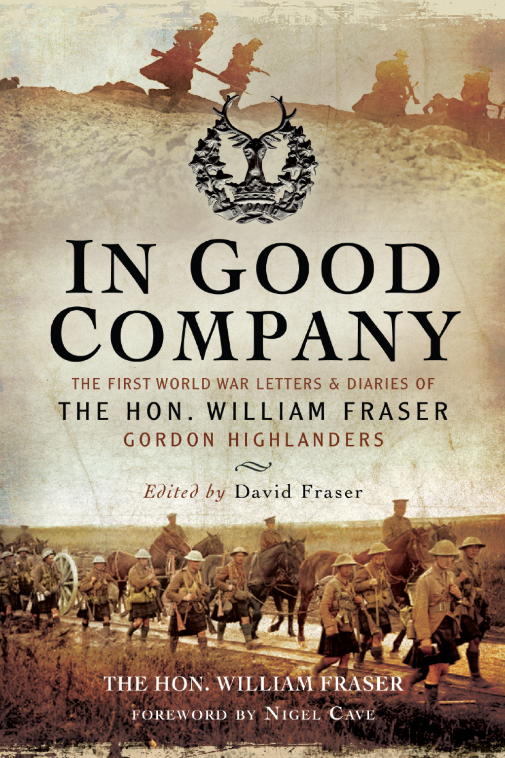 In Good Company The First World War Letters and Diaries of The Hon. William Fraser–Gordon Highlanders