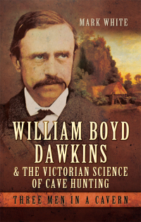 Titelbild: William Boyd Dawkins & the Victorian Science of Cave Hunting 9781473823358