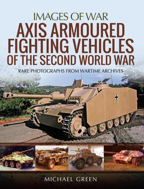 Axis Armoured Fighting Vehicles of the Second World War: Rare Photographs from Wartime Archives - FULL INSTANT DOWNLOAD | PDF DOCX EPUB