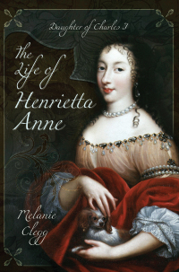 صورة الغلاف: The Life of Henrietta Anne 9781473893115