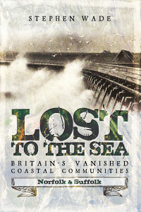 Imagen de portada: Lost to the Sea, Britain's Vanished Coastal Communities 9781473893474