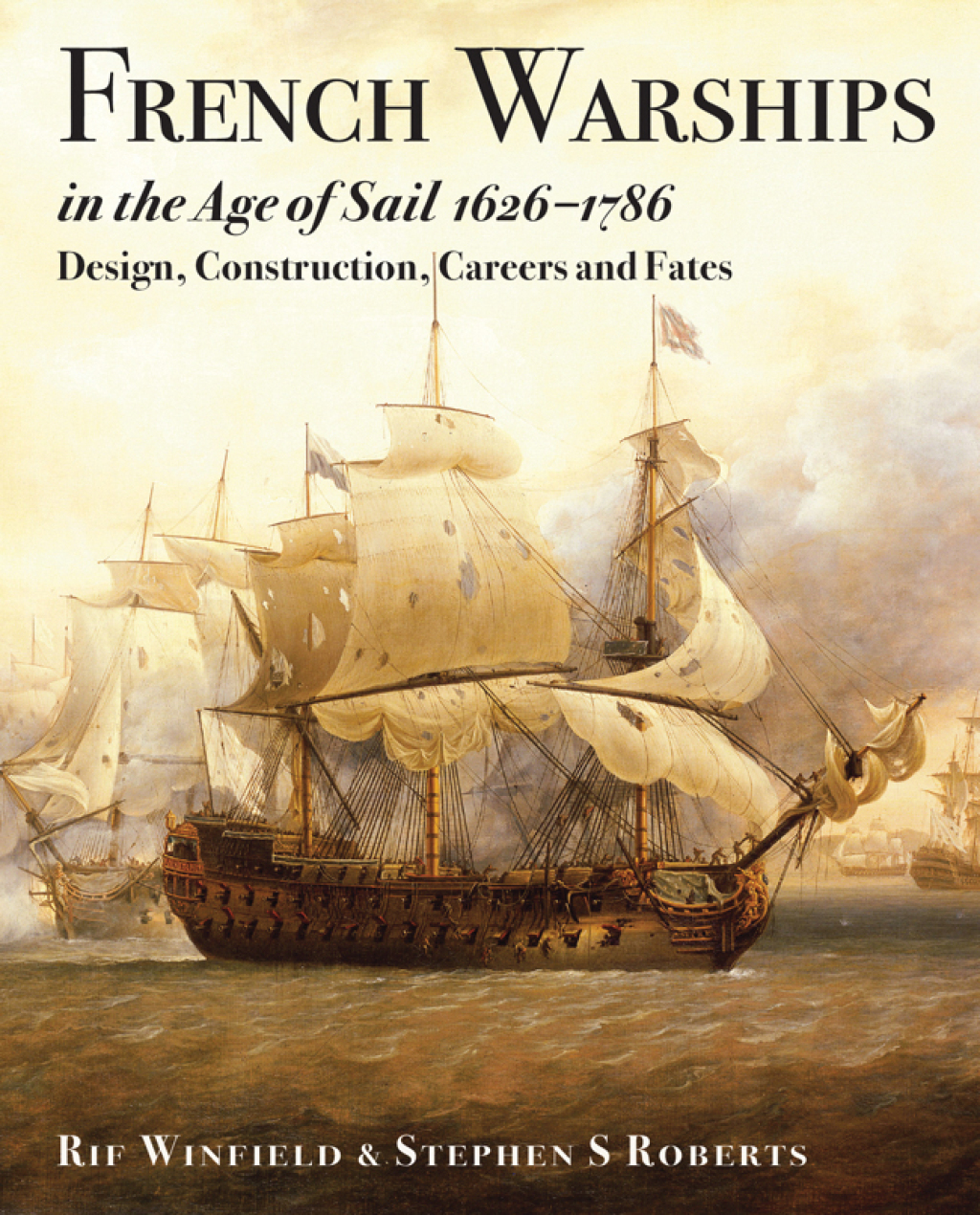 French Warships in the Age of Sail, 1626–1786 Design, Construction, Careers and Fates