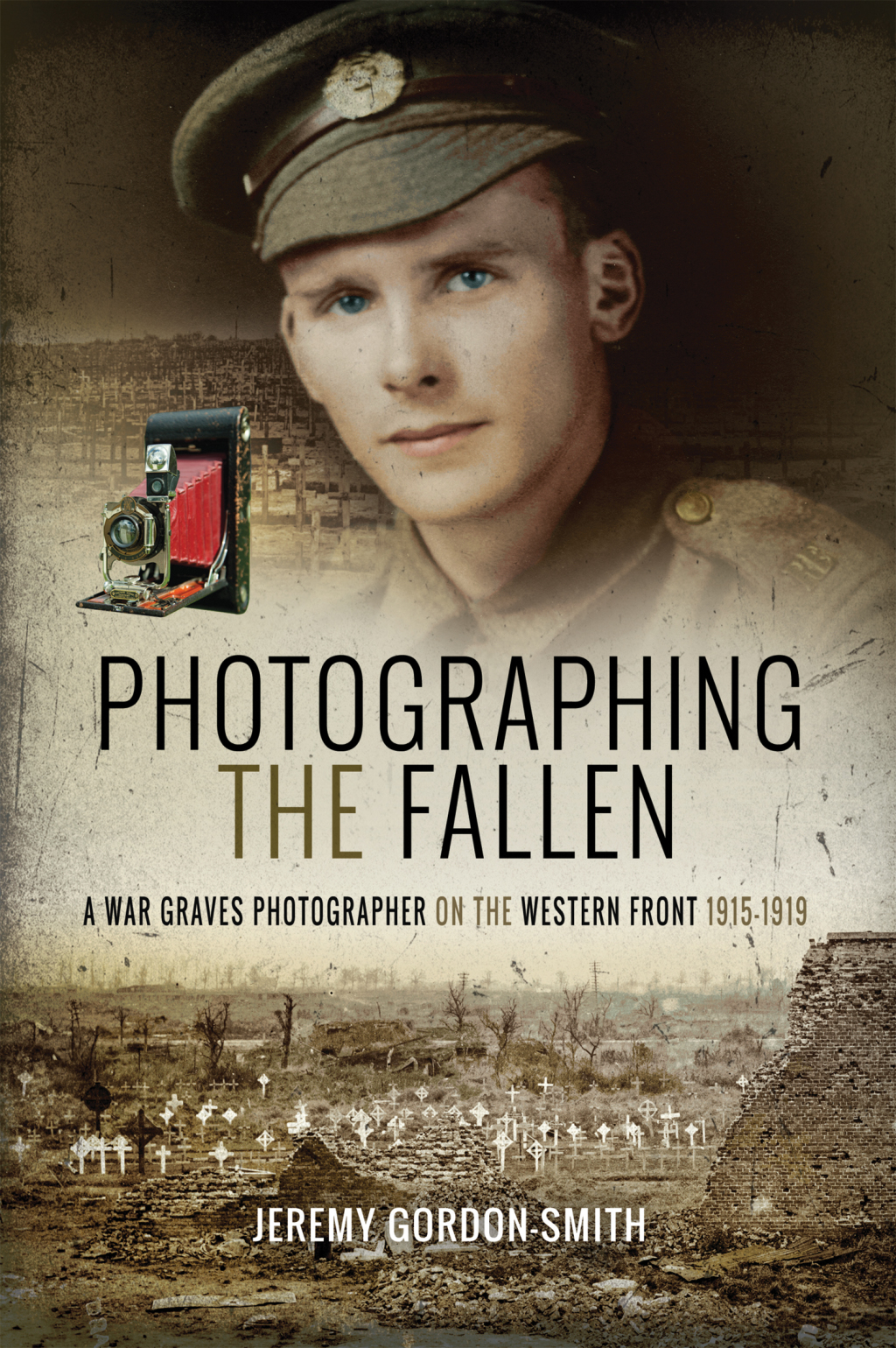 Photographing the Fallen A War Graves Photographer on the Western Front 1915–1919