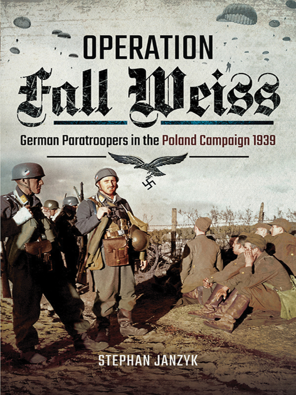 Operation Fall Weiss German Paratroopers in the Poland Campaign, 1939