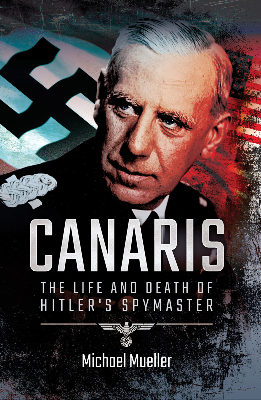 Canaris The Life and Death of Hitler’s Spymaster