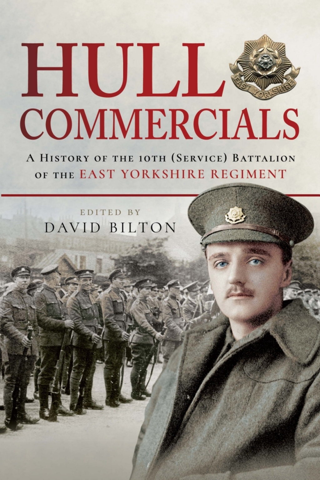 Hull Commercials A History of the 10th (Service) Battalion of the East Yorkshire Regiment