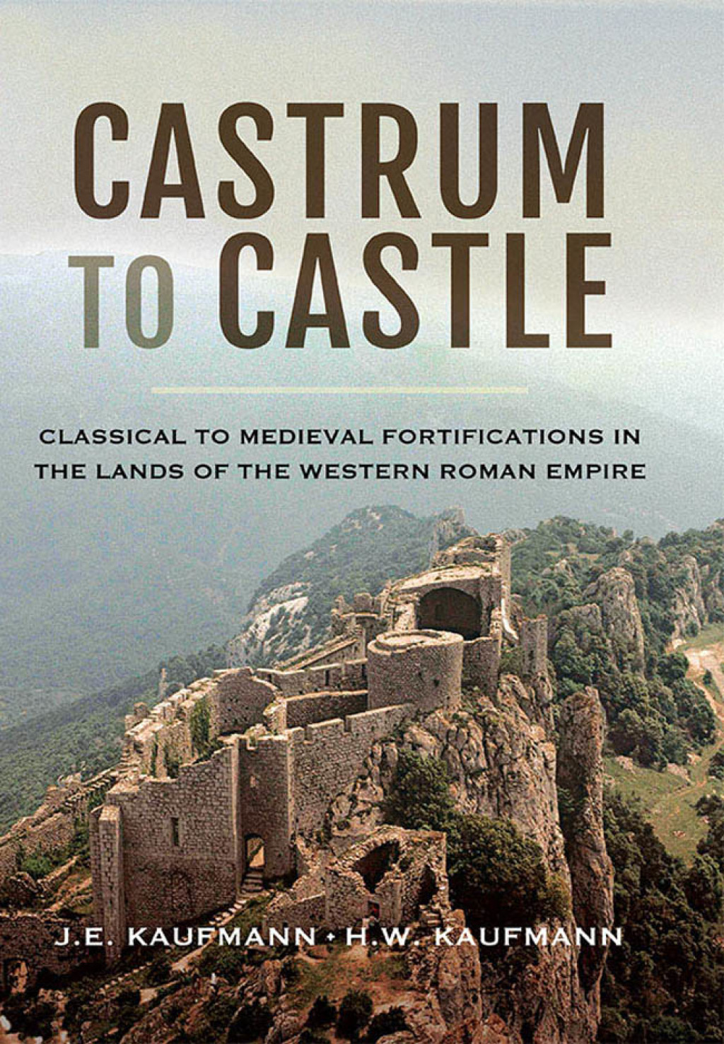 Castrum to Castle Classical to Medieval Fortifications in the Lands of the Western Roman Empire