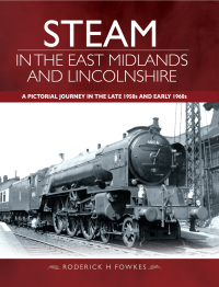 Omslagafbeelding: Steam in the East Midlands and Lincolnshire 9781473896291