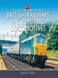 Cover image: British Railways A C Electric Locomotives 9781473896376