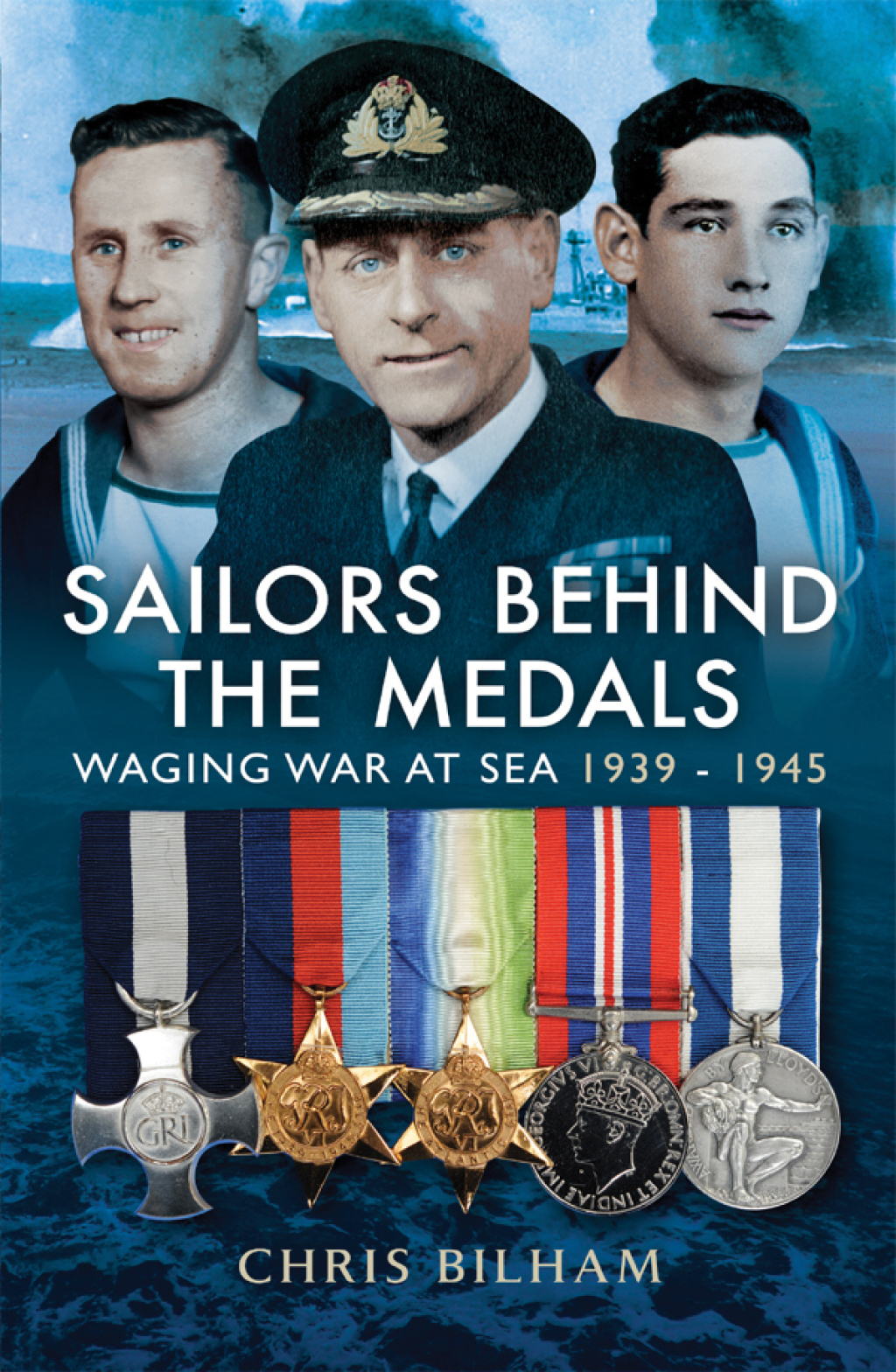 Sailors Behind the Medals Waging War at Sea, 1939–1945