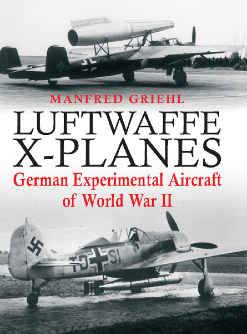 Luftwaffe X-Planes German Experimental Aircraft of World War II
