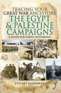 Imagen de portada: Tracing Your Great War Ancestors: The Egypt & Palestine Campaigns 9781473897250