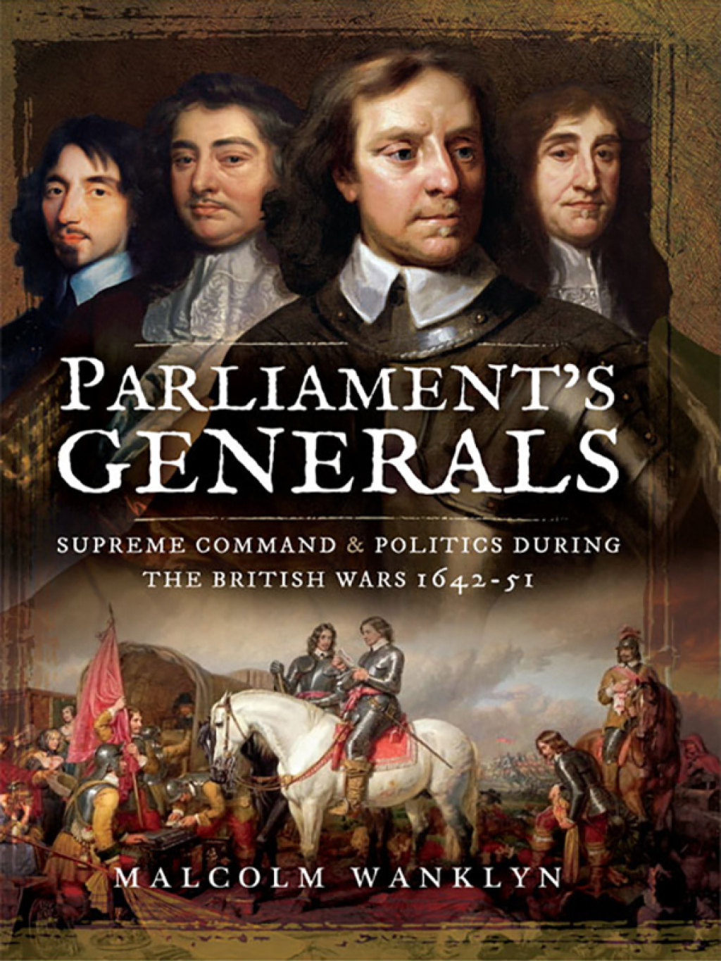 Parliament’s Generals Supreme Command and Politics during the British Wars, 1642–51