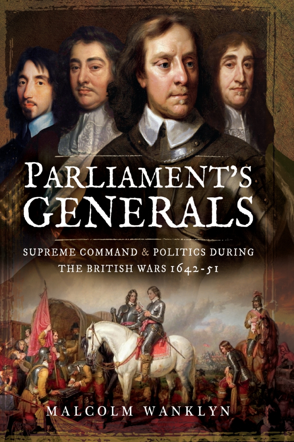 Parliament’s Generals Supreme Command and Politics during the British Wars 1642-51