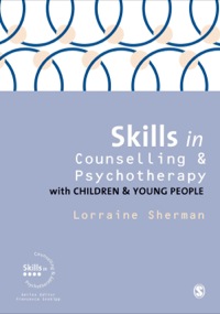 表紙画像: Skills in Counselling and Psychotherapy with Children and Young People 1st edition 9781446260173