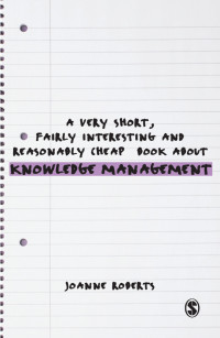 صورة الغلاف: A Very Short, Fairly Interesting and Reasonably Cheap Book About Knowledge Management 1st edition 9780857022462