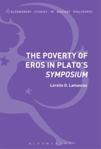 Cover image: The Poverty of Eros in Plato’s Symposium 1st edition 9781350048027