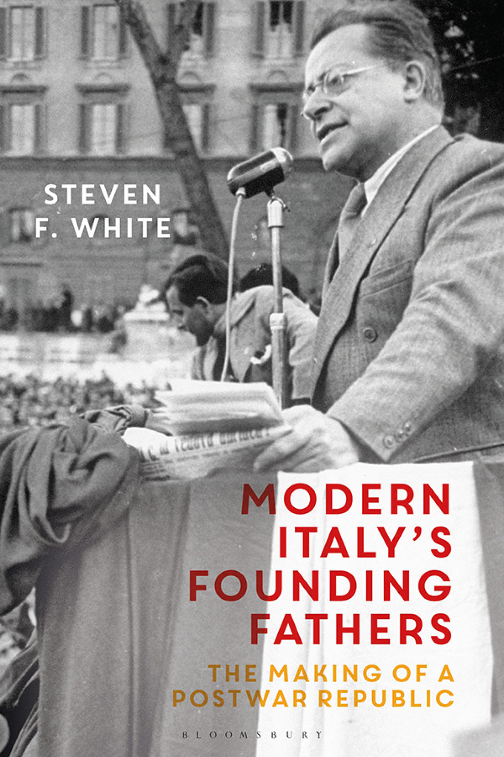 Modern Italy’s Founding Fathers The Making of a Postwar Republic 1st Edition