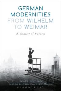 Cover image: German Modernities From Wilhelm to Weimar 1st edition 9781474216272