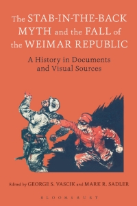 Imagen de portada: The Stab-in-the-Back Myth and the Fall of the Weimar Republic 1st edition 9781474227797