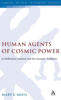 Cover image: Human Agents of Cosmic Power in Hellenistic Judaism and the Synoptic Tradition 1st edition 9781474230445