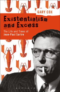 Omslagafbeelding: Existentialism and Excess: The Life and Times of Jean-Paul Sartre 1st edition 9781350066571