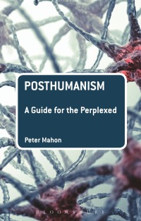 Cover image: Posthumanism: A Guide for the Perplexed 1st edition 9781474236799