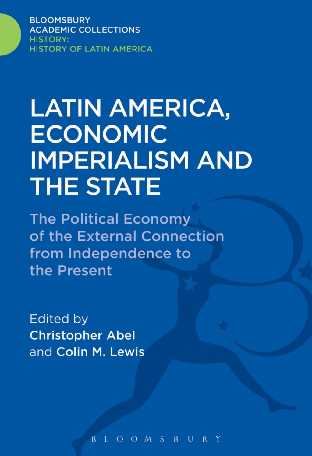 Latin America, Economic Imperialism and the State The Political Economy of the External Connection from Independence to the Present 1st Edition