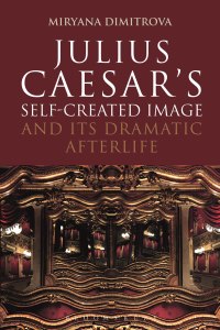 Cover image: Julius Caesar's Self-Created Image and Its Dramatic Afterlife 1st edition 9781474245753