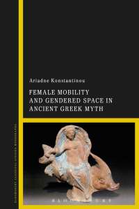 Imagen de portada: Female Mobility and Gendered Space in Ancient Greek Myth 1st edition 9781350122390