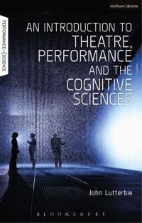Cover image: An Introduction to Theatre, Performance and the Cognitive Sciences 1st edition 9781474256810