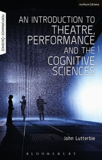Immagine di copertina: An Introduction to Theatre, Performance and the Cognitive Sciences 1st edition 9781474256810