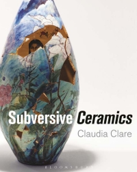 Cover image: Subversive Ceramics 1st edition 9781472528544