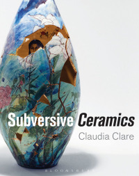 表紙画像: Subversive Ceramics 1st edition 9781472528544
