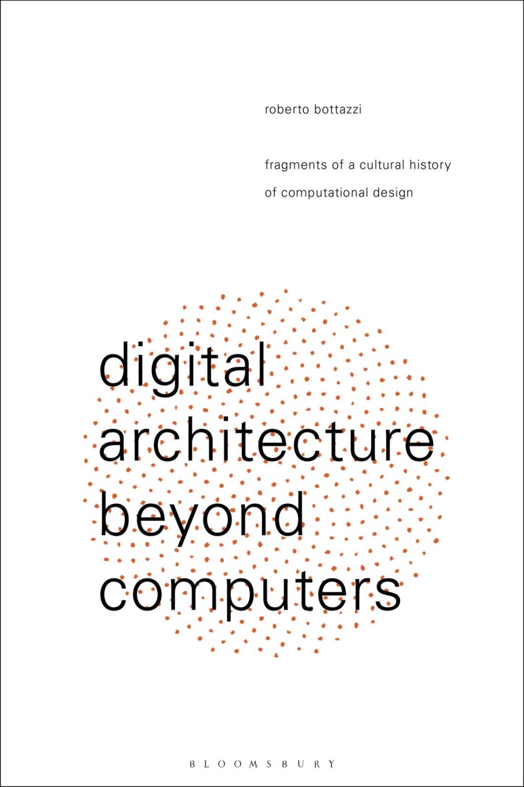 Digital Architecture Beyond Computers Fragments of a Cultural History of Computational Design 1st Edition