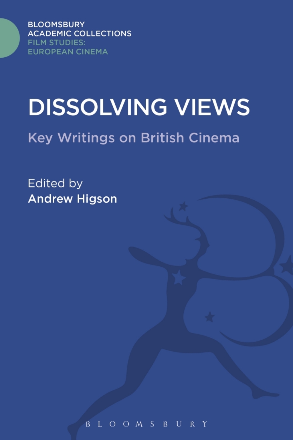 Dissolving Views Key Writings on British Cinema 1st Edition