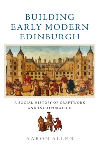 صورة الغلاف: Building Early Modern Edinburgh 9781474442381