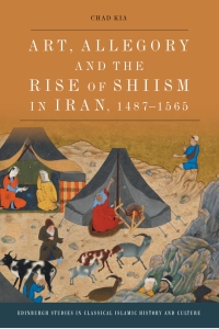 Omslagafbeelding: Art, Allegory and the Rise of Shi’ism in Iran, 1487-1565