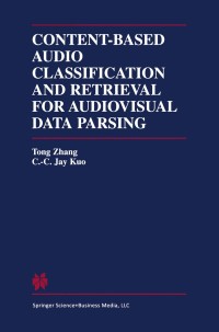 Imagen de portada: Content-Based Audio Classification and Retrieval for Audiovisual Data Parsing 9780792372875