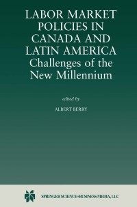表紙画像: Labor Market Policies in Canada and Latin America: Challenges of the New Millennium 1st edition 9780792372325