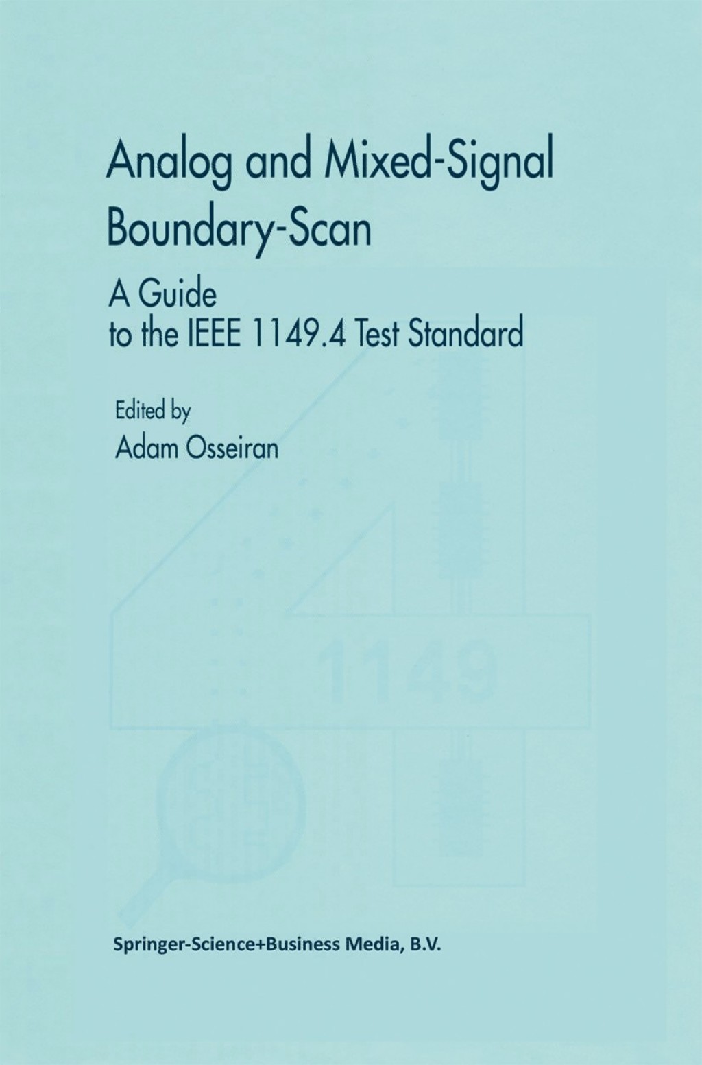 Analog and Mixed-Signal Boundary-Scan A Guide to the IEEE 1149.4 Test Standard 1st Edition