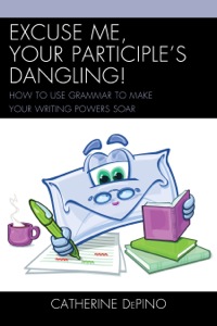 Cover image: Excuse Me, Your Participle's Dangling 9781475802771