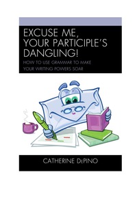 Cover image: Excuse Me, Your Participle's Dangling 9781475802764
