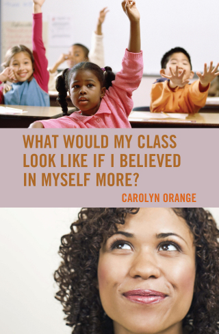 Cover image: What Would My Class Look Like If I Believed in Myself More? 9781475806519