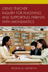 Titelbild: Using Teacher Inquiry for Knowing and Supporting Parents with Mathematics 9781475812572