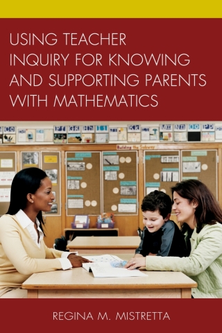 Titelbild: Using Teacher Inquiry for Knowing and Supporting Parents with Mathematics 9781475812589