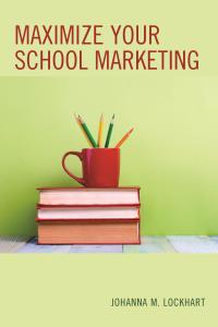 Cover image: Maximize Your School Marketing 9781475829990