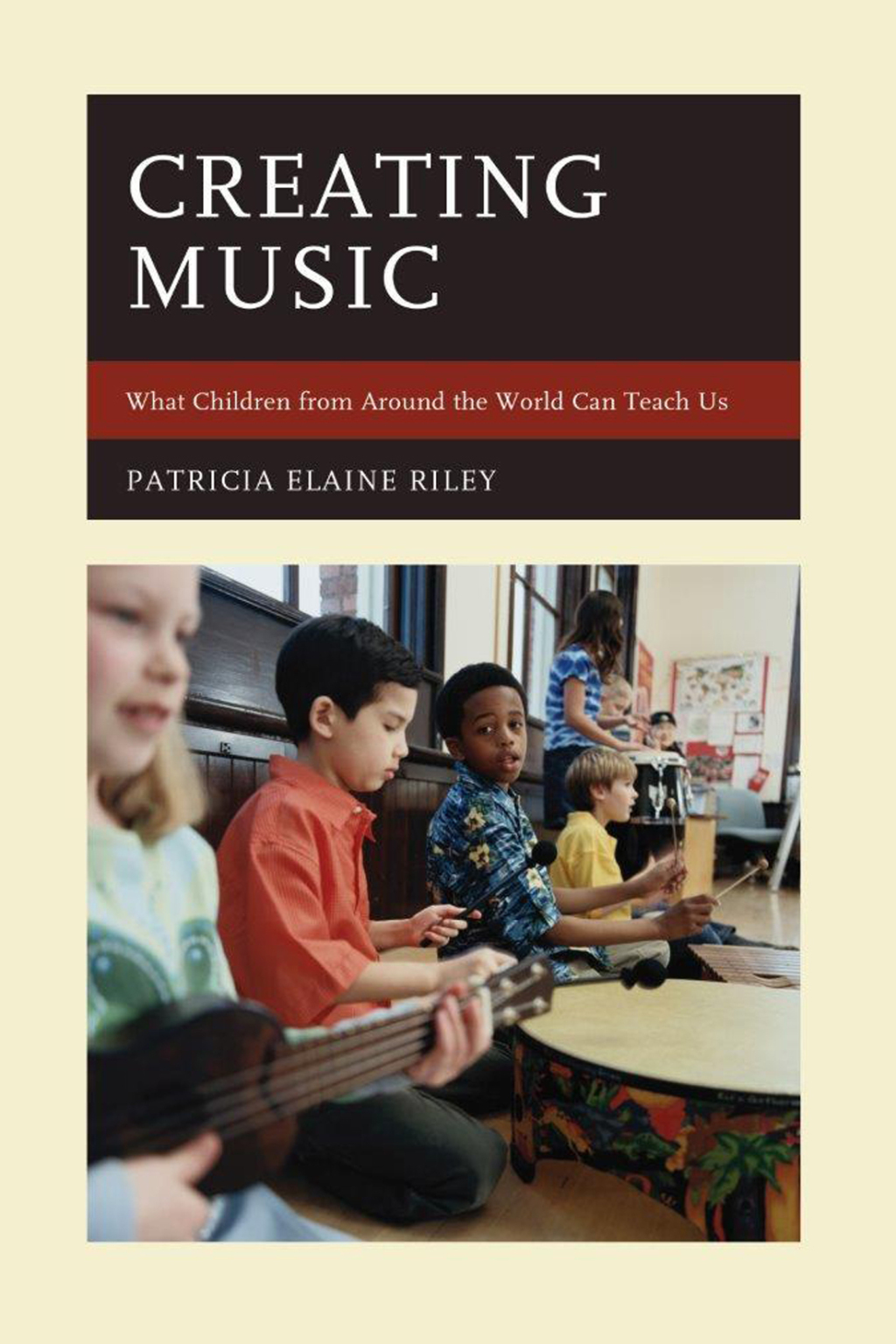 Creating Music What Children from Around the World Can Teach Us