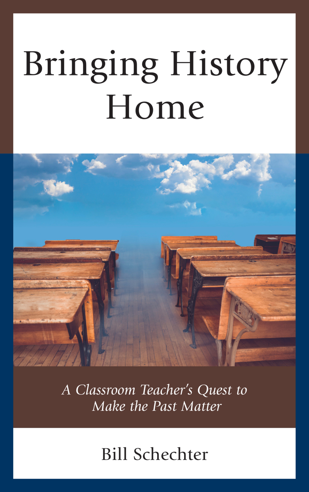 Bringing History Home A Classroom Teacher’s Quest to Make the Past Matter